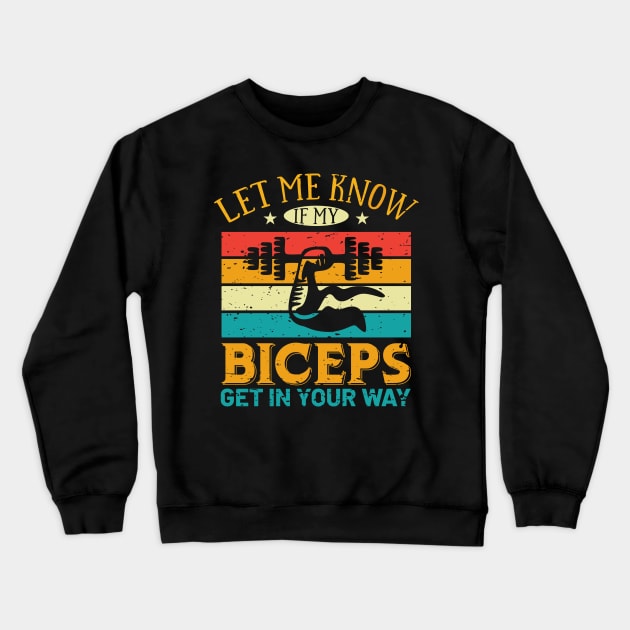 Let Me Know If My Biceps Get In Your Way Crewneck Sweatshirt by TeeGuarantee